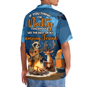 If You Think I'm Nutty You Should See The Rest Of My Camping Friends Hawaiian Shirt