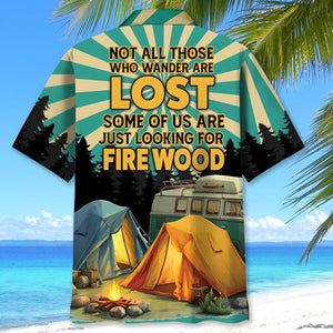 Not All Who Wander Are Lost Some Of Us Are Looking For Fire Wood Hawaiian Shirt