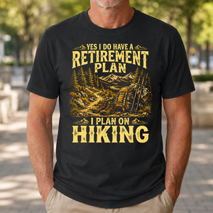 I Do Have A Retirement Plan I Plan On Hiking - 4-TS2D-Black