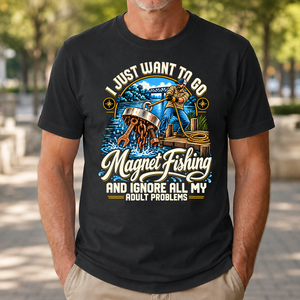 I Just Want To Go Magnet Fishing & Ignore All Adult Problems - 4-TS2D-Black