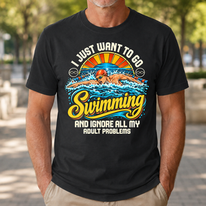I Just Want To Go Swimming & Ignore All Adult Problems - 4-TS2D-Black
