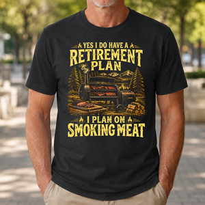 I Do Have A Retirement Plan I Plan On Smoking Meat - 4-TS2D-Black