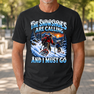 Snowshoes Are Calling And I Must Go - 4-TS2D-Black