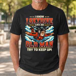 I Know I Skydive Like An Old Man - 4-TS2D-Black