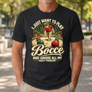 I Just Want To Play Bocce & Ignore All Adult Problems - 4-TS2D-Black