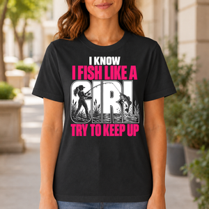 2 I Know I Fish Like A Girl Try To Keep Up - 4-TS2D-Black