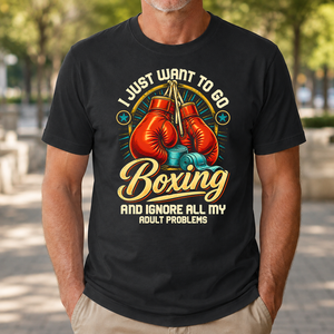 I Just Want To Go Boxing & Ignore All Adult Problems - 4-TS2D-Black