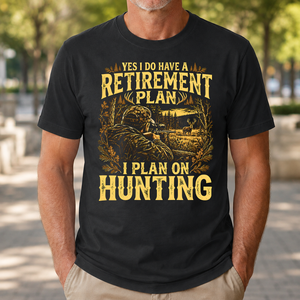 I Do Have A Retirement Plan I Plan On Hunting - 4-TS2D-Black