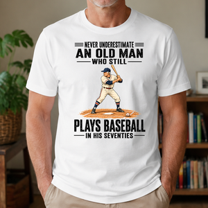 Never Underestimate An Old Man Plays Baseball In His 70s - 4-TS2D-White