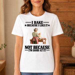 I Bake Because I Like It - 4-TS2D-White
