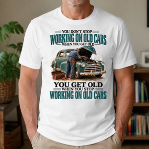 Working On Old Cars You Get Old When You Stop - 4-TS2D-White