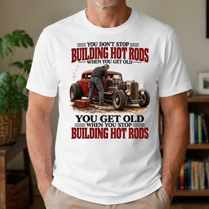 Building Hot Rods You Get Old When You Stop_ - 4-TS2D-White