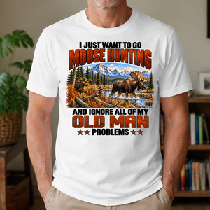 I Just Want To Go Moose Hunting - 4-TS2D-White