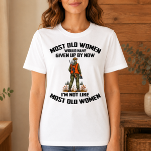 Hunting I'm Not Like Most Old Women - 4-TS2D-White
