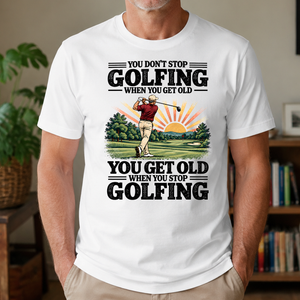 You Get Old When You Stop Golfing - 4-TS2D-White