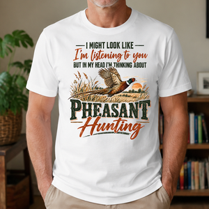 I'm Thinking About Pheasant Hunting - 4-TS2D-White