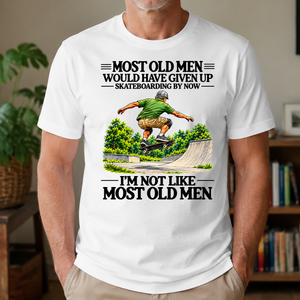 Most Old Man Would Have Given Up Skateboarding - 4-TS2D-White