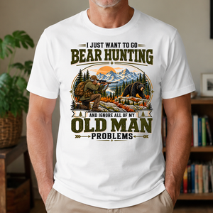 I Just Want To Go Bear Hunting & Ignore All Old Man Problems - 4-TS2D-White