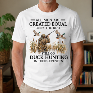 All Men Are Created Equal Only The Best Still Go Duck Hunting In Their 80s - 4-TS2D-White