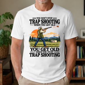 You Don't Stop Trap Shooting When You Get Old - 4-TS2D-White