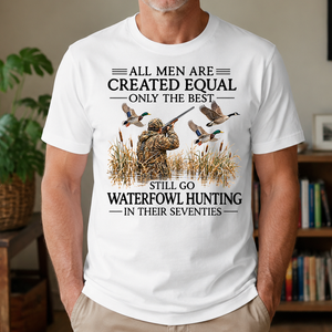 All Men Are Created Equal Only The Best Still Go Waterfowl Hunting In Their 70s - 4-TS2D-White