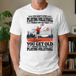 You Get Old When You Stop Playing Volleyball - 4-TS2D-White