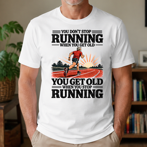 You Don't Stop Running When You Get Old - 4-TS2D-White