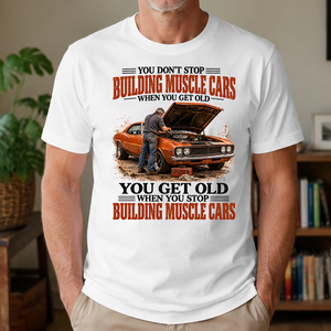 Building Muscle Cars You Get Old When You Stop - 4-TS2D-White