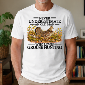 Never Underestimate An Old Man Who Loves Grouse Hunting - 4-TS2D-White