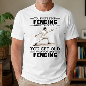 Vintage You Get Old When You Stop Fencing - 4-TS2D-White