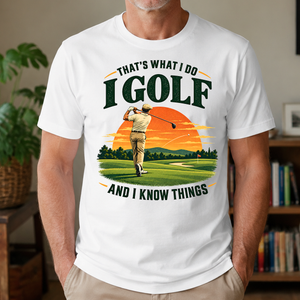 I Golf And I Know Things - 4-TS2D-White