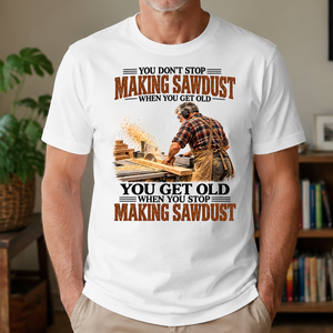 Making Sawdust You Get Old When You Stop - 4-TS2D-White
