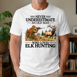 Never Underestimate An Old Man Elk Hunting - 4-TS2D-White