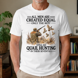 All Men Are Created Equal Only The Best Still Go Quail Hunting - 4-TS2D-White