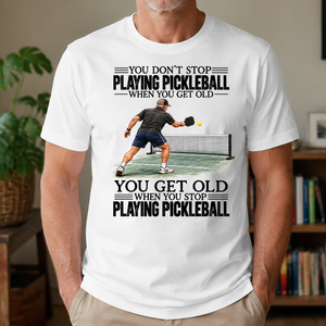 Vintage You Get Old When You Stop Playing Pickleball - 4-TS2D-White