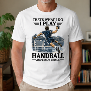 I Play Handball And I Know Things - 4-TS2D-White
