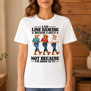 I Go Line Dacncing Because I Like It - 4-TS2D-White