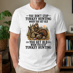 Turkey Hunting - You Get Old When You Stop - 4-TS2D-White