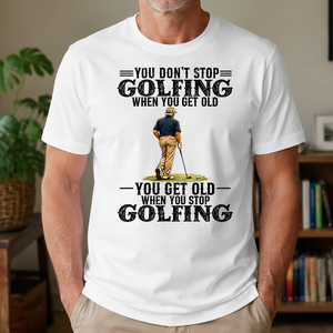 Golfing - You Get Old When You Stop - 4-TS2D-White