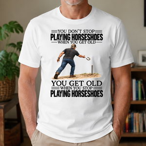 Vintage You Get Old When You Stop Playing Horseshoes - 4-TS2D-White