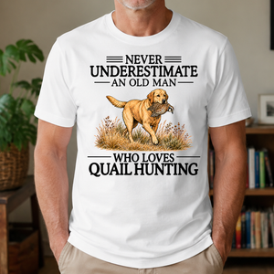 Never Underestimate An Old Man Who Loves Quail Hunting Art - 4-TS2D-White