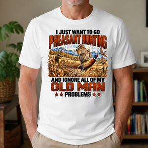 I Just Want To Pheasant Hunting - 4-TS2D-White