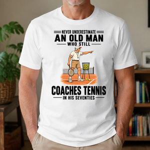 Never Underestimate An Old Man Coaches Tennis In His 70s - 4-TS2D-White