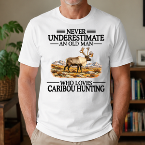 Never Underestimate An Old Man Who Loves Caribou Hunting - 4-TS2D-White