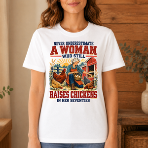 Never Underestimate A Woman Still Raises Chickens In Her 70s - 4-TS2D-White
