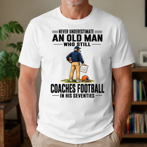 Never Underestimate An Old Man Coaches Football In His 70s - 4-TS2D-White