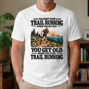 You Get Old When You Stop Trail Running - 4-TS2D-White