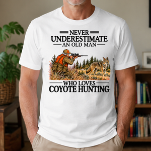 Never Underestimate An Old Man Coyote Hunting - 4-TS2D-White