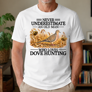 Never Underestimate An Old Man Who Loves Dove Hunting - 4-TS2D-White