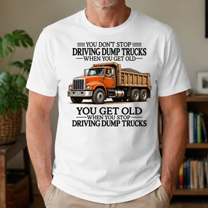 Don't Stop Driving Dump Trucks - 4-TS2D-White